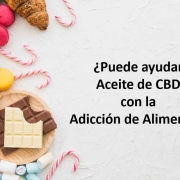 ¿Puede ayudar el Aceite de CBD con la Adicción de Alimentos?